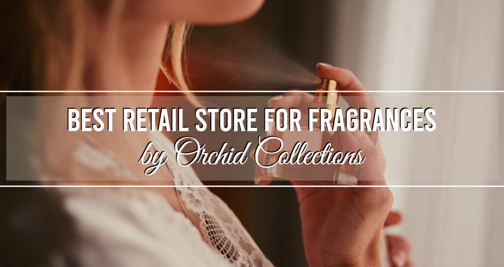 Best Retail Store For Fragrances - Orchid Collections