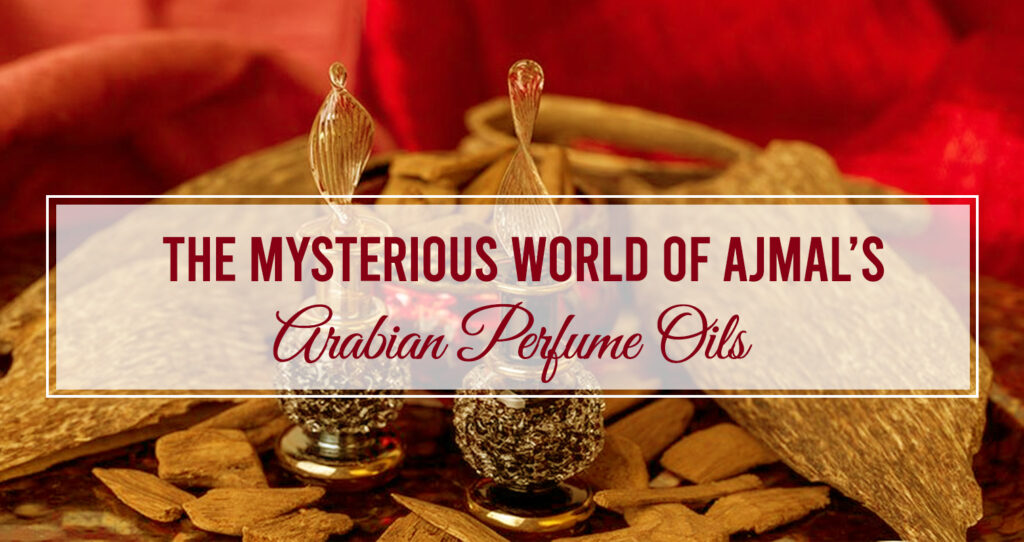 The Mysterious World of Ajmal’s Arabian Perfume Oils!
