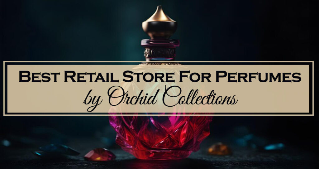 Best Retail Store For Perfumes by Orchid Collections