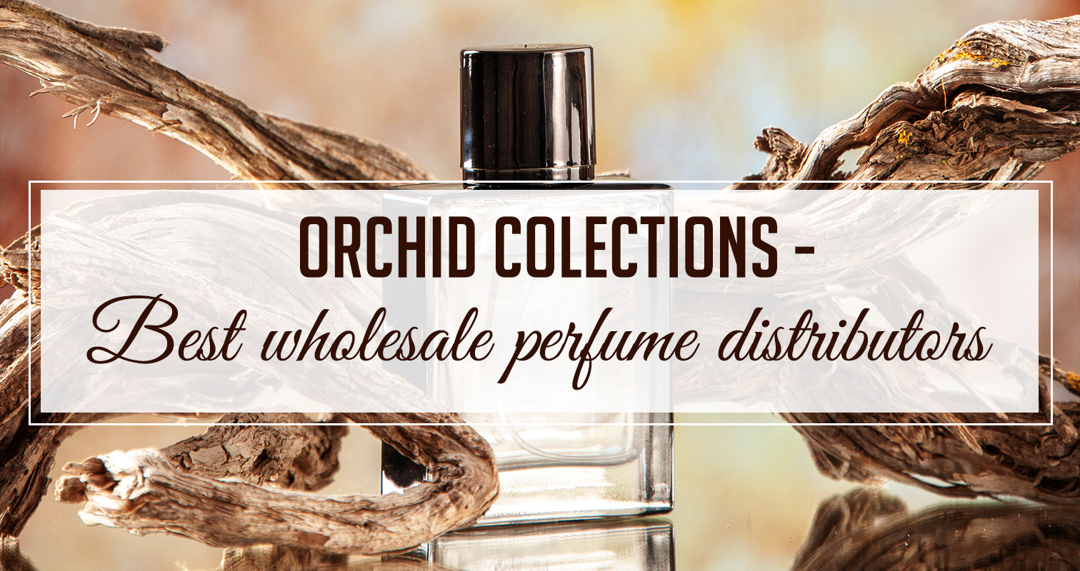 Orchid Collections – Best wholesale perfume distributors