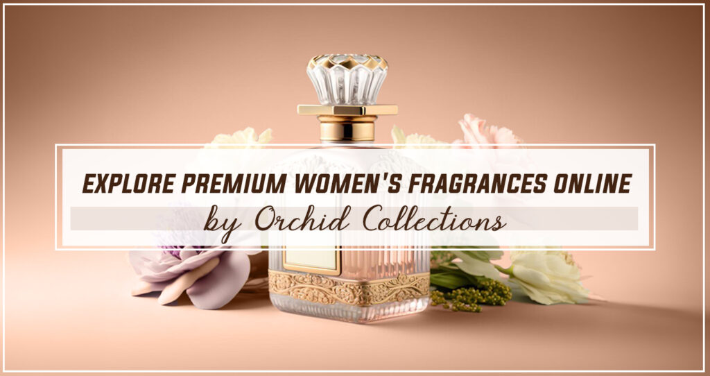 Explore Premium Women's Fragrances Online by Orchid Collections